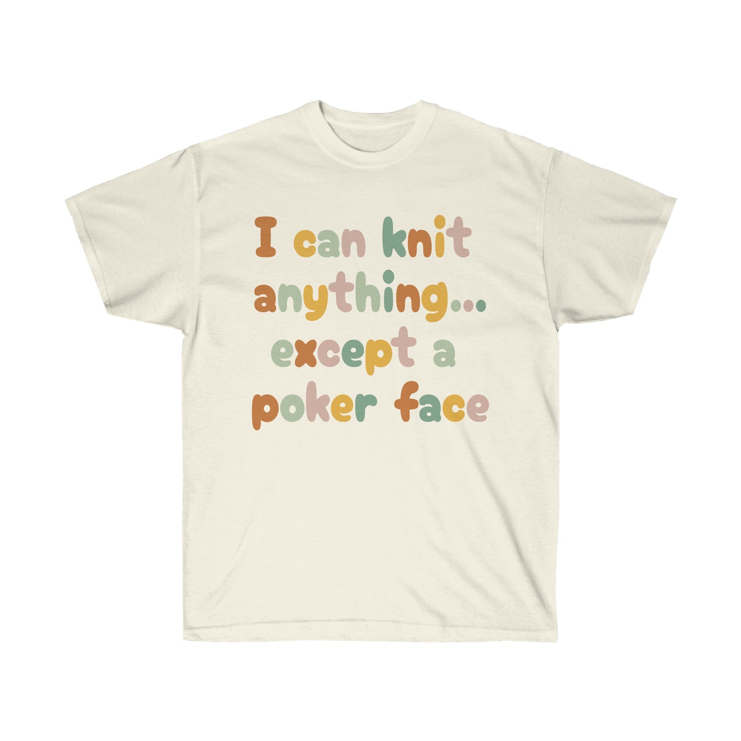 I can knit anything...except a poker face T Shirt